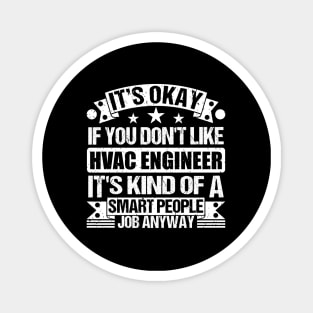 Hvac Engineer lover It's Okay If You Don't Like Hvac Engineer It's Kind Of A Smart People job Anyway Magnet